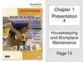 PowerPoint to accompany Chapter 1 Presentation 4 Housekeeping and Workplace Maintenance Page 13.