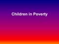 Children in Poverty. $20,000 for a family of 4. $16,600 for a family of 3. $13,200 for a family of 2. Federal poverty level (FPL) in 2006.