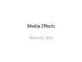 Media Effects March 29, 2016. Historical background Rise of Hitler Propaganda (WWII and cold war) Spread of television Development of psychology Conclusion: