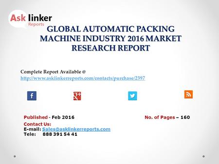 GLOBAL AUTOMATIC PACKING MACHINE INDUSTRY 2016 MARKET RESEARCH REPORT Published - Feb 2016 Complete Report