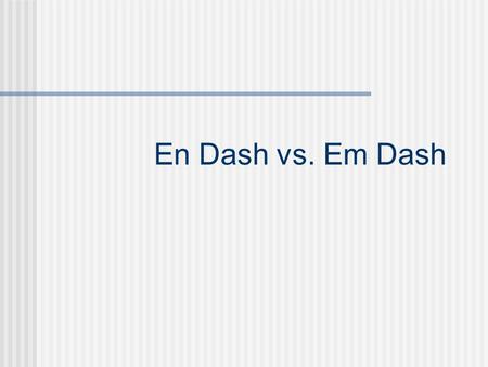 En Dash vs. Em Dash.