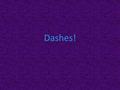 Dashes!. Sometimes words, phrases, and sentences are used parenthetically, that is, they break into the main thought of a sentence. Most parenthetical.