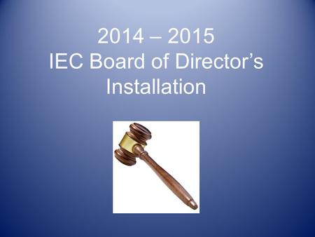 2014 – 2015 IEC Board of Director’s Installation.