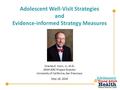 Adolescent Well-Visit Strategies and Evidence-informed Strategy Measures Charles E. Irwin, Jr., M.D. AYAH-NRC Project Director University of California,