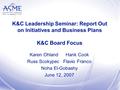 K&C Leadership Seminar: Report Out on Initiatives and Business Plans K&C Board Focus Karen OhlandHank Cook Russ ScokypecFlavio Franco Noha El-Gobashy June.