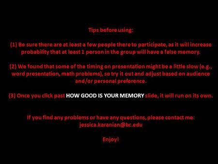 Tips before using: (1) Be sure there are at least a few people there to participate, as it will increase probability that at least 1 person in the group.