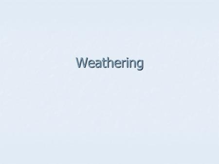 Weathering. Weathering Process that breaks down and changes rock at or near earth’s surface Process that breaks down and changes rock at or near earth’s.