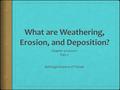 Erosion  The materials produced by any type of weathering rarely stay in the same place.