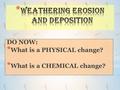 DO NOW: * What is a PHYSICAL change? * What is a CHEMICAL change?