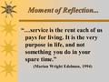 Moment of Reflection... “…service is the rent each of us pays for living. It is the very purpose in life, and not something you do in your spare time.”