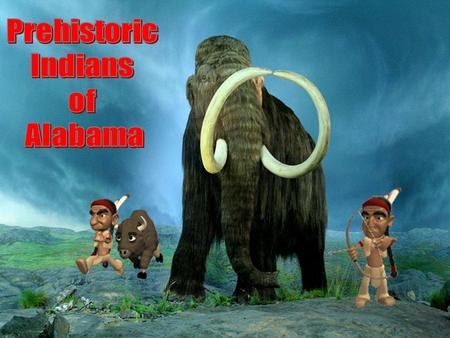 The Paleo Indians were the first Prehistoric Indians that lived in Alabama. They moved here about 12,000 years ago. They were nomads, people that moved.