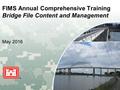 US Army Corps of Engineers BUILDING STRONG ® FIMS Annual Comprehensive Training Bridge File Content and Management May 2016.