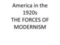 America in the 1920s THE FORCES OF MODERNISM. Examples of the Forces of Moderism Glenn Curtiss Charles Lindbergh Flapper Culture The Harlem Renascence.