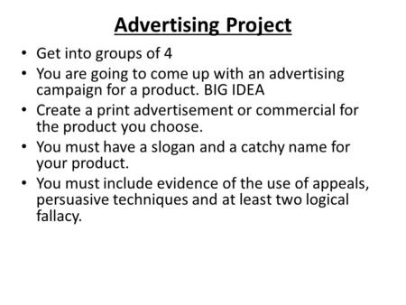 Advertising Project Get into groups of 4 You are going to come up with an advertising campaign for a product. BIG IDEA Create a print advertisement or.