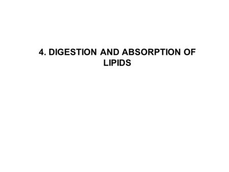 4. DIGESTION AND ABSORPTION OF LIPIDS. INTRODUCTION Foods are enzymatically digested to prepare them for absorption. During digestion in the gastrointestinal.