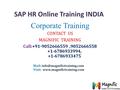 SAP HR Online Training INDIA Corporate Training CONTACT US MAGNIFIC TRAINING Call:+91-9052666559,9052666558 +1-6786933994, +1-6786933475 Mail: