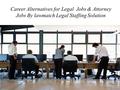 Career Alternatives for Legal Jobs & Attorney Jobs By lawmatch Legal Staffing Solution.