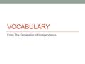 VOCABULARY From The Declaration of Independence. Impel To drive forward, force When people feel they have been wronged strongly enough to separate from.