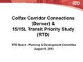 Colfax Corridor Connections (Denver) & 15/15L Transit Priority Study (RTD) RTD Board - Planning & Development Committee August 6, 2013.