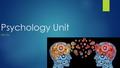 Psychology Unit HSP 3M. In this unit we will learn:  The major branches of psychology  The difference between sensation and perception  How humans.