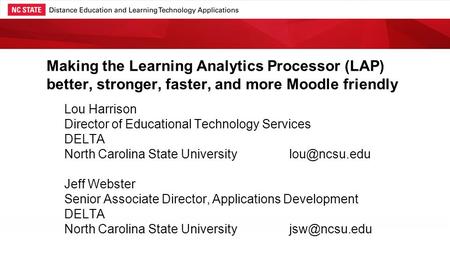 Making the Learning Analytics Processor (LAP) better, stronger, faster, and more Moodle friendly Lou Harrison Director of Educational Technology Services.