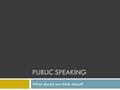 PUBLIC SPEAKING What should you think about?. Rules & Regulation  Theme: “Future”  Speech is in English!  Length: 4 minutes; 30 second leeway  Answering.