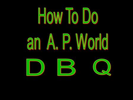 The DBQ Defined… A Document-Based Question means they want a document based answer!!A Document-Based Question means they want a document based answer!!