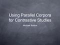 Using Parallel Corpora for Contrastive Studies Michael Barlow.