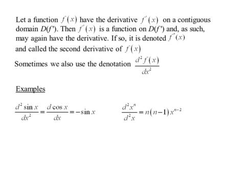 Let a function have the derivative on a contiguous domain D(f '). Then is a function on D(f ') and, as such, may again have the derivative. If so, it is.