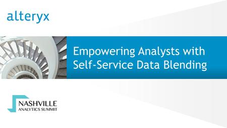 © 2015 Alteryx, Inc. Empowering Analysts with Self-Service Data Blending.