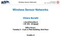 Chiara Buratti DEIS, University of Bologna Wireless Sensor Networks Chiara Buratti +39 051 20 93147 Office Hours: Tuesday 3 – 5