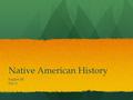 Native American History English III Day 6. Writer’s Notebook Why do Native Americans live on reservations? (Think about your history classes) If there.