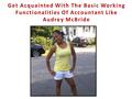 Get Acquainted With The Basic Working Functionalities Of Accountant Like Audrey McBride.