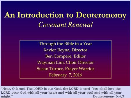 An Introduction to Deuteronomy Covenant Renewal Through the Bible in a Year Xavier Reyna, Director Ben Compere, Editor Wayman Lim, Choir Director Susan.