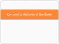 Competing Histories of the Earth. Scientific Naturalism by the 1720s Nature was an ordered system, governed by laws knowable to man. The key problems.