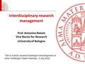 Interdisciplinary research management Prof. Antonino Rotolo Vice Rector for Research University of Bologna “SSH in H2020: Societal Challenge 6 and integration.