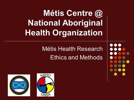 Métis National Aboriginal Health Organization Métis Health Research Ethics and Methods.