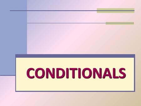 CONDITIONALS. Conditional sentences are used to express that the action in the main clause (with no if) can only take place if a certain condition (in.