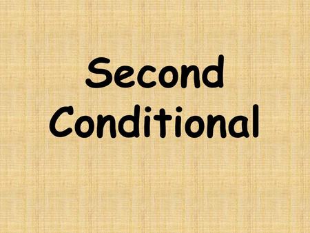 Second Conditional. or Unreal Conditional If + simple past + would +verb(base form) Main Clause + If- Clause (would/could/might) + (simple past tense)