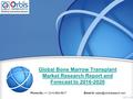 Global Bone Marrow Transplant Market Research Report and Forecast to 2016-2020 Phone No.: +1 (214) 884-6817  id: