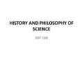 HISTORY AND PHILOSOPHY OF SCIENCE GST 118. HISTORY, PHILOSOPHY AND SCIENCE: SOME CONCEPTUAL EXPLANATIONS.