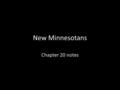 New Minnesotans Chapter 20 notes. Notes White text—listen, follow along, ask and answer questions Red text—write Yellow text—read from Northern Lights.