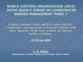 WORLD CUSTOMS ORGANISATION (WCO) INTER-AGENCY FORUM ON COORDINATED BORDER MANAGEMENT-PANEL 1 Ghana Customs Excise and Preventive Service: Cooperative arrangements.