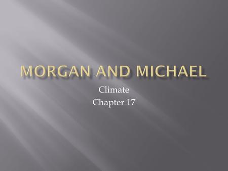 Climate Chapter 17.  Weather- the condition of the atmosphere at a particular time and place.  Climate- average weather condition over a period of time.