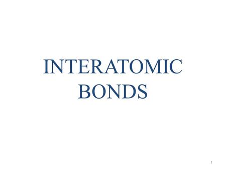 INTERATOMIC BONDS.