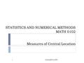 STATISTICS AND NUMERICAL METHODS MATH 0102 Measures of Central Location NURAZRIN JUPRI1.