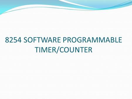 8254 SOFTWARE PROGRAMMABLE TIMER/COUNTER. Difference between 8253 and 8254 82538254 1Maximum input clock frequency is 2.6 MHz Maximum input clock frequency.