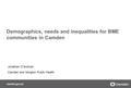 Camden.gov.uk Demographics, needs and inequalities for BME communities in Camden Jonathan O’Sullivan Camden and Islington Public Health.