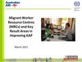 Migrant Worker Resource Centres (MRCs) and Key Result Areas in Improving KAP March 2012.