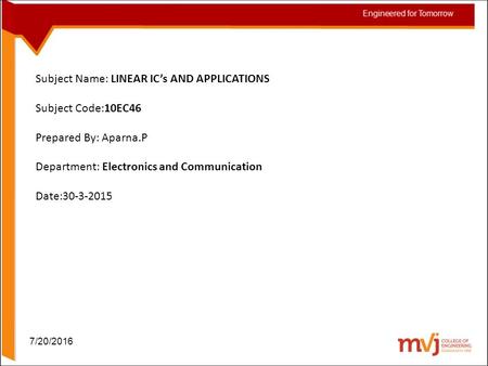 7/20/2016 Subject Name: LINEAR IC’s AND APPLICATIONS Subject Code:10EC46 Prepared By: Aparna.P Department: Electronics and Communication Date:30-3-2015.